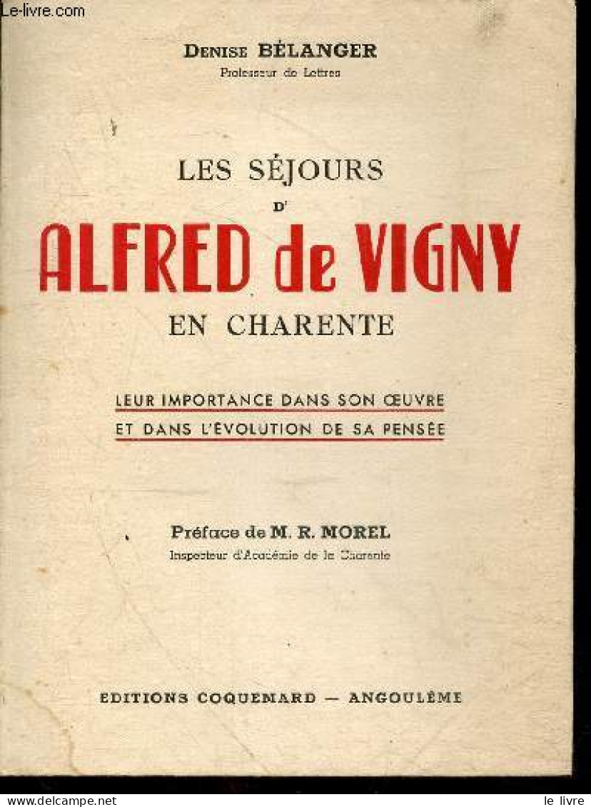 Les Sejours D'Alfred De Vigny En Charente - Leur Importance Dans Son Oeuvre Et Dans L'evolution De Sa Pensee + Envoi De - Livres Dédicacés