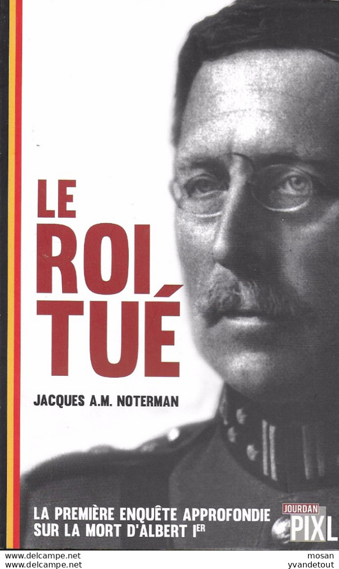 14-18 En Belgique. Le Roi Tué. La Première Enquête Approfondie Sur Ma Mort D'Albert Ier. - Guerra 1914-18