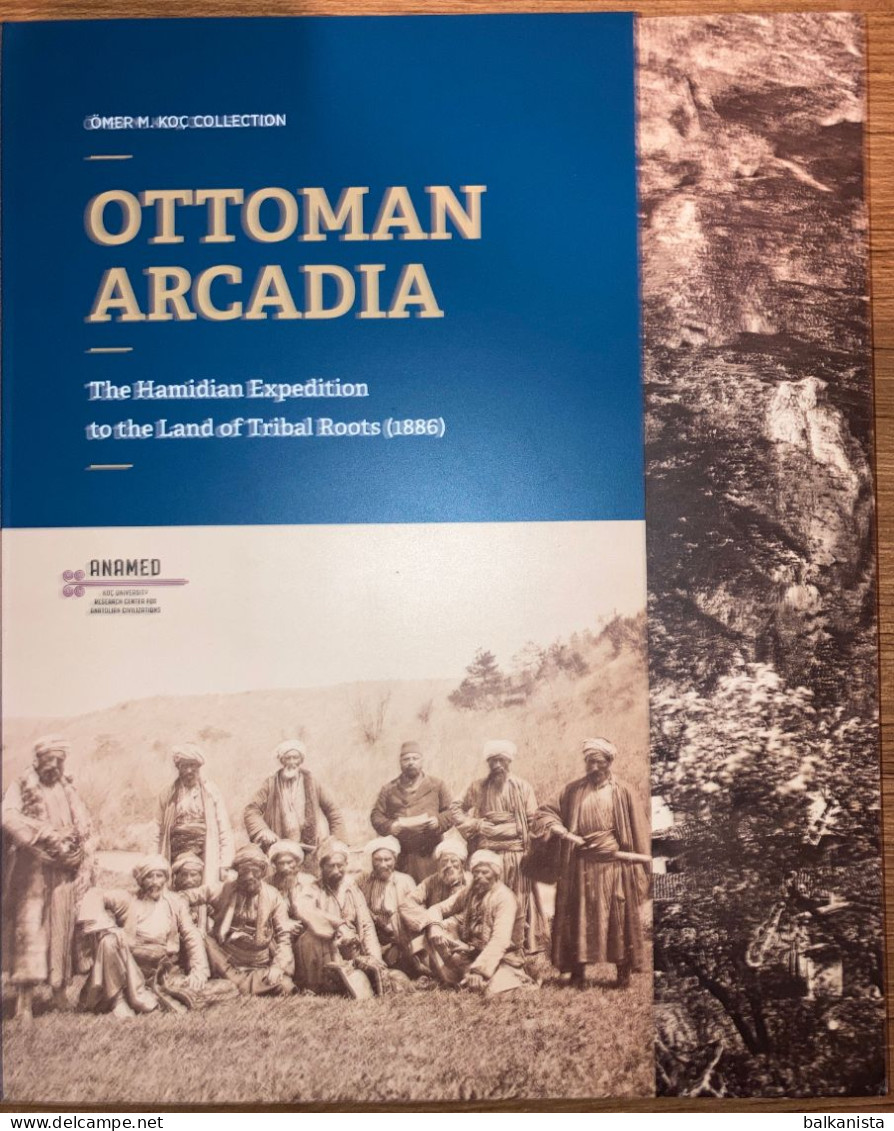 Ottoman Arcadia: The Hamidian Expedition To The Land Of Tribal Roots - Moyen Orient