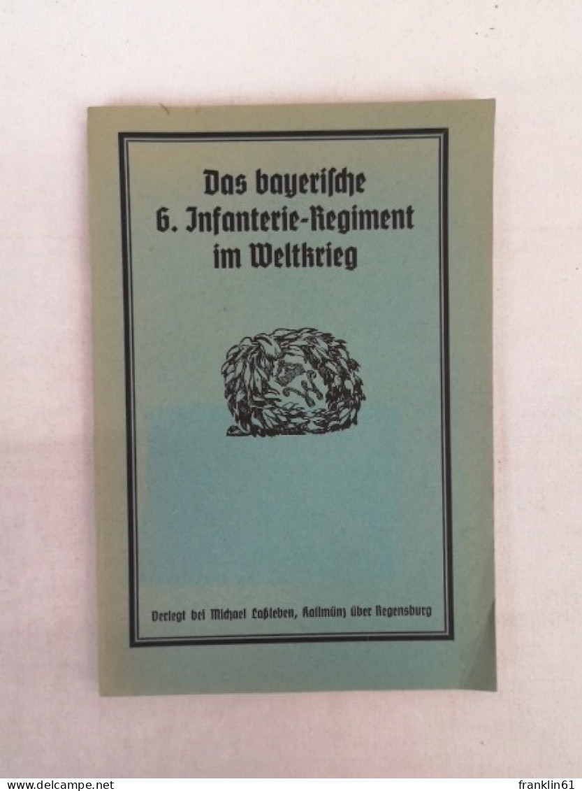 Das 6. Bayerische Infanterie-Regiment Im Weltkrieg. Ein Erinnerungswerk - Militär & Polizei