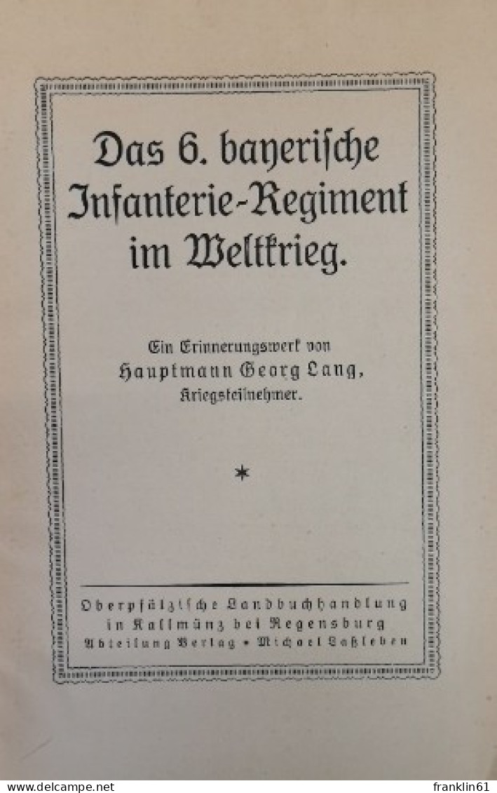 Das 6. Bayerische Infanterie-Regiment Im Weltkrieg. Ein Erinnerungswerk - Militär & Polizei