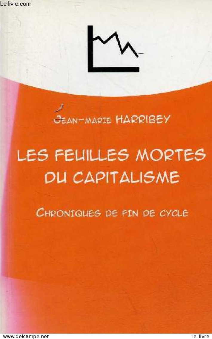 Les Feuilles Mortes Du Capitalisme - Chroniques De Fin De Cycle - Dédicacé Par L'auteur. - Harribey Jean-Marie - 2013 - Livres Dédicacés