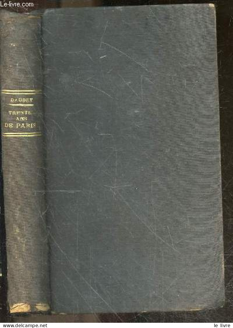 Trente Ans De Paris - A Travers Ma Vie Et Mes Livres - DAUDET ALPHONSE- Bieler, Montegut, Myrbach, Rossi - 1889 - Valérian
