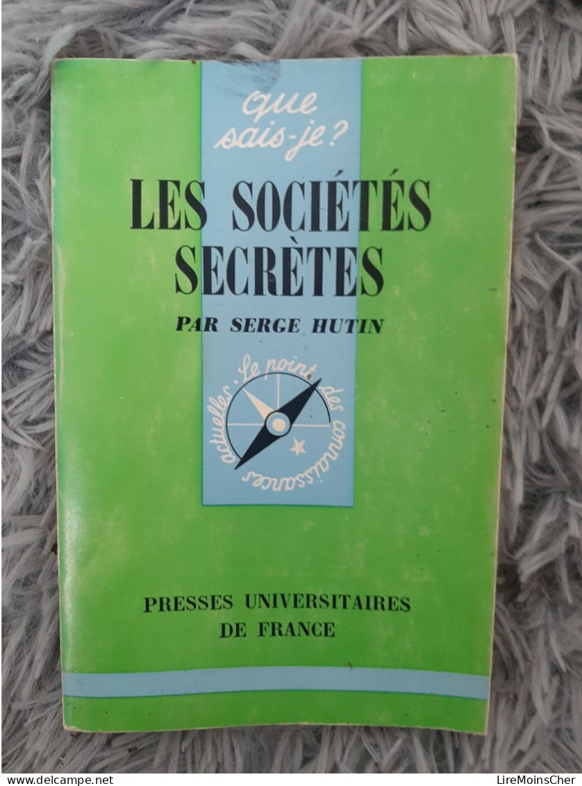 LES SOCIETES SECRETES - SERGE HUTIN QUE SAIS-JE SOCIETE SECRETE RELIGION FRANC MACON KKK - Soziologie