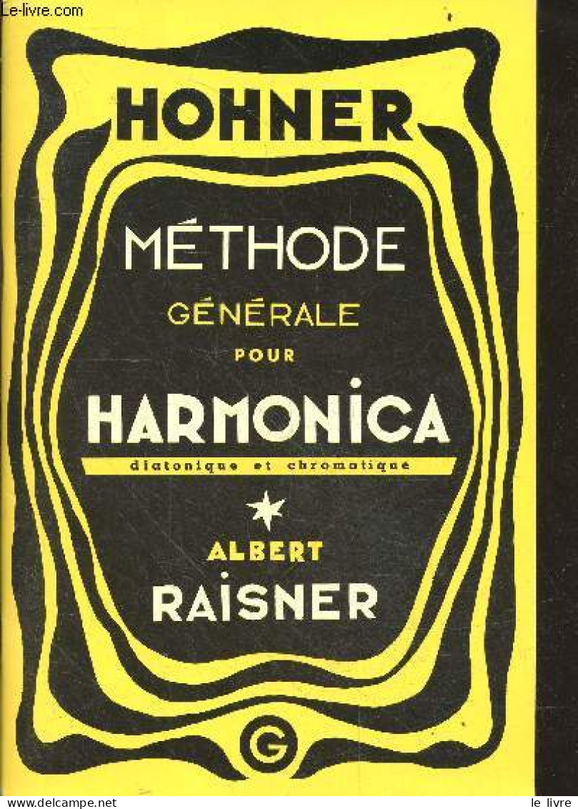 Methode Generale Pour Harmonica (diatonique Et Chromatique) Complete Pour Soliste - RAISNER ALBERT - 1979 - Musique