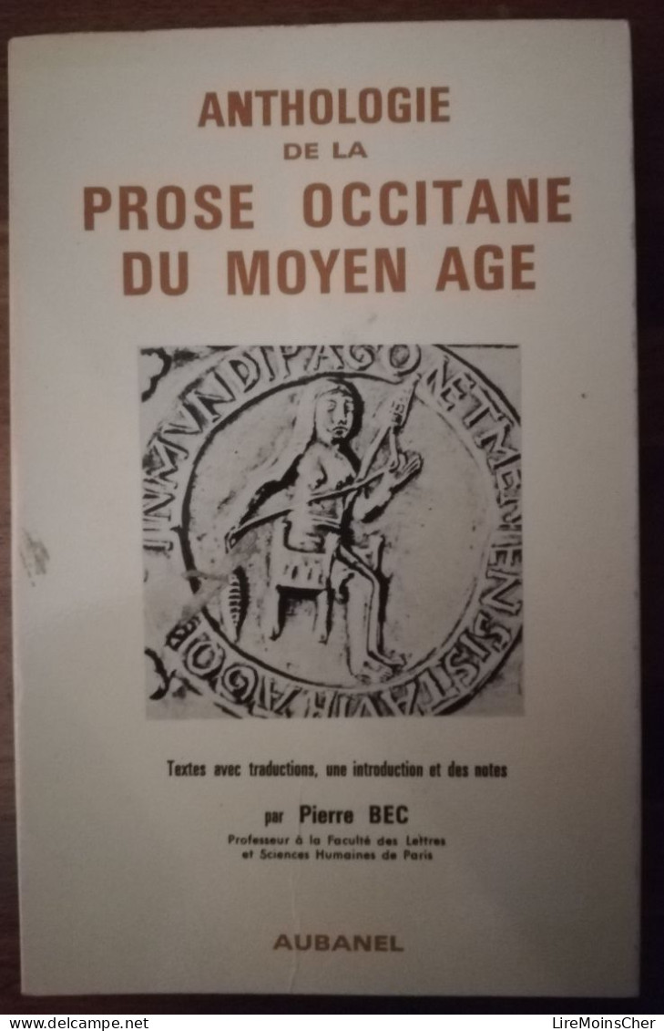 PIERRE BEC ANTHOLOGIE DE LA PROSE OCCITANE DU MOYEN AGE ED AUBANEL TROUBADOURS OCCITANIE OCCITAN BILINGUE - Autores Franceses