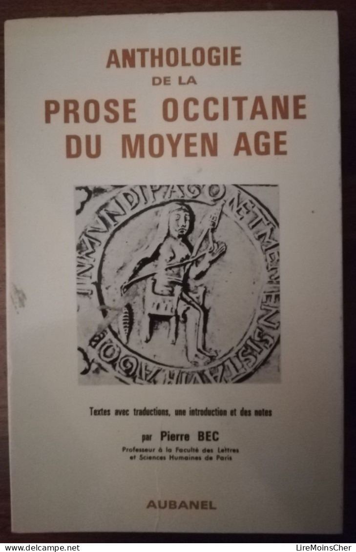 PIERRE BEC ANTHOLOGIE DE LA PROSE OCCITANE DU MOYEN AGE ED AUBANEL TROUBADOURS OCCITANIE OCCITAN BILINGUE - Auteurs Français