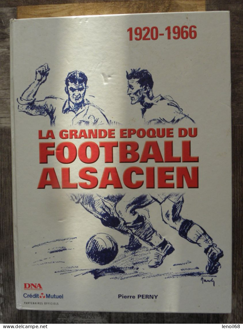 La Grande époque Du Football Alsacien 1920-1966 De Pierre Perny - Alsace