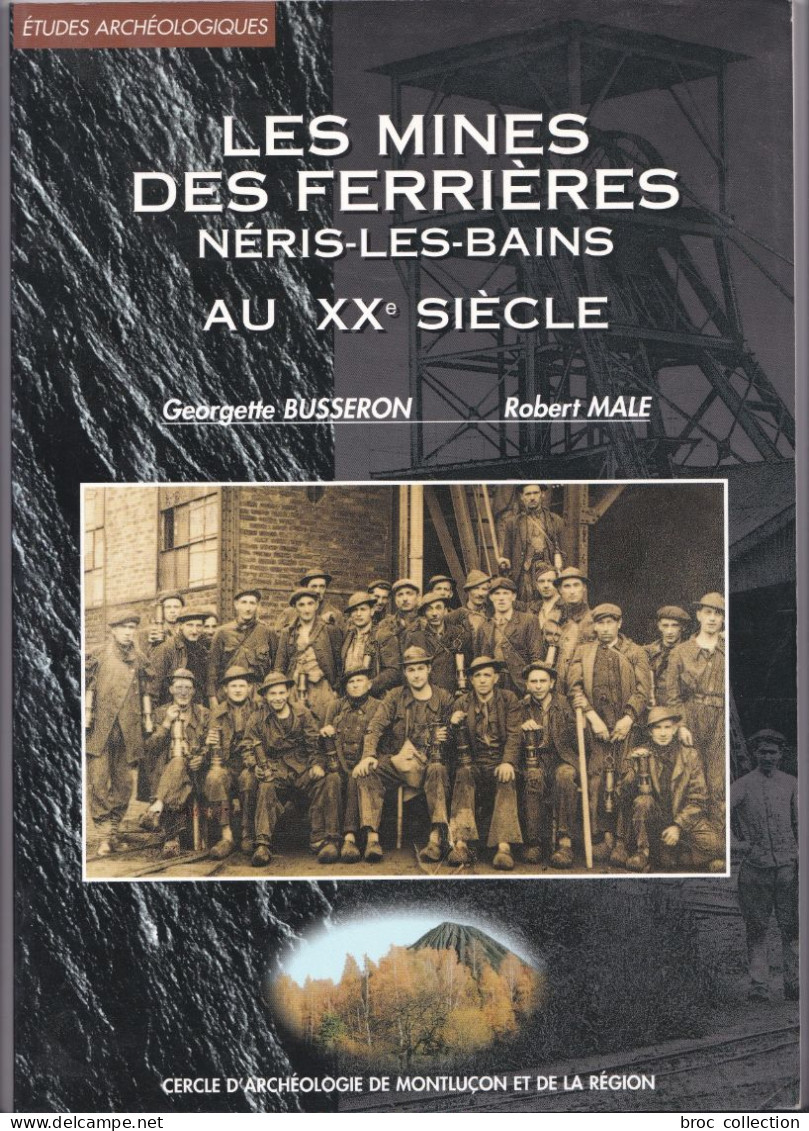 Les Mines Des Ferrières, Néris-les-Bains Au XXe Siècle, Georgette Busseron Et Robert Male, 1999 (Commentry) - Bourbonnais