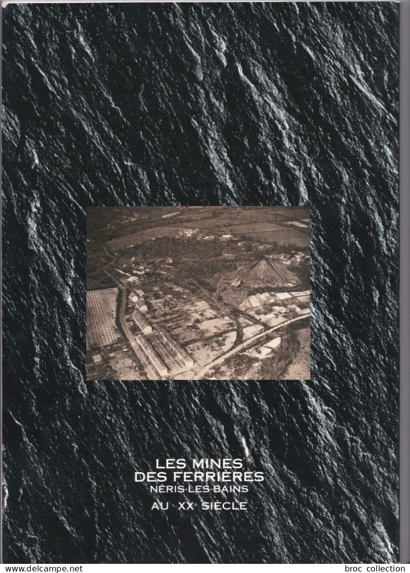 Les Mines Des Ferrières, Néris-les-Bains Au XXe Siècle, Georgette Busseron Et Robert Male, 1999 (Commentry) - Bourbonnais