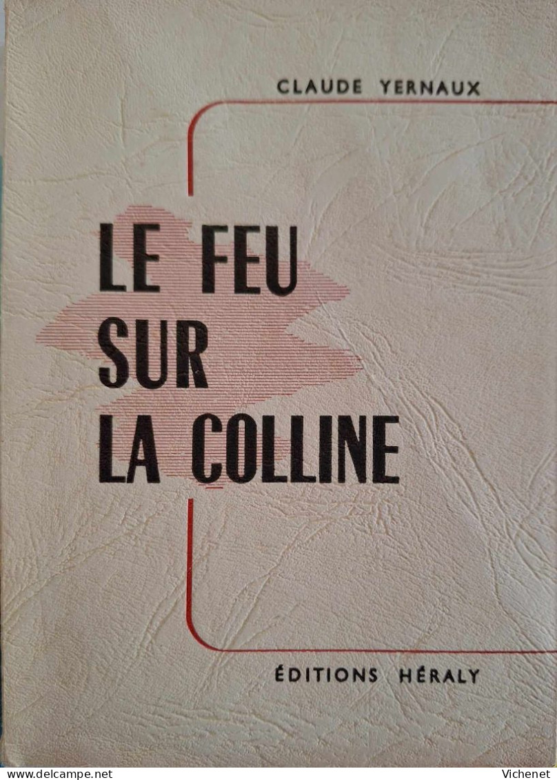 Claude Yernaux - Le Feu Sur La Colline (Rarissime - 300 Exemplaire, Numéroté) - Belgische Autoren