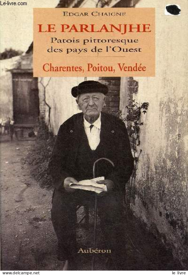 Le Parlanjhe Patois Pittoresque Des Pays De L'Ouest - Charentes, Poitou, Vendée. - Chaigne Edgar - 1996 - Poitou-Charentes