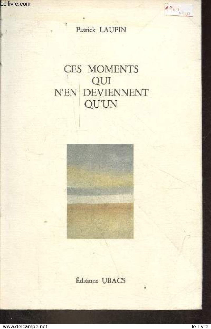 Ces Moments Qui N'en Deviennent Qu'un. - Laupin Patrick - 1985 - Autres & Non Classés