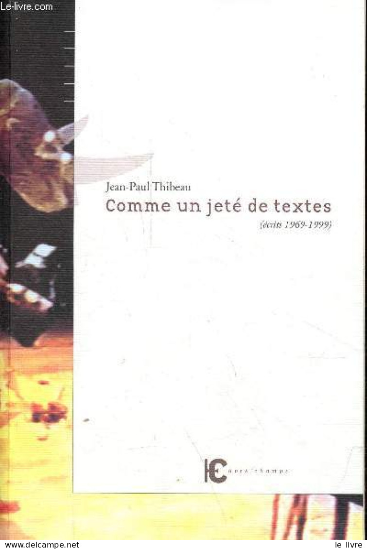 Comme Un Jeté De Textes (écrits 1969-1999) - Dédicacé Par L'auteur. - Thibeau Jean-Paul - 2000 - Livres Dédicacés