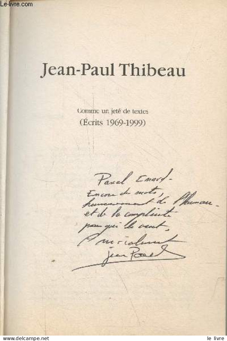 Comme Un Jeté De Textes (écrits 1969-1999) - Dédicacé Par L'auteur. - Thibeau Jean-Paul - 2000 - Livres Dédicacés