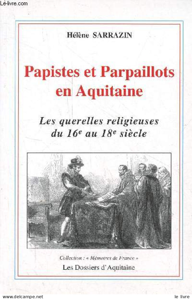 Papistes Et Parpaillots En Aquitaine - Les Querelles Religieuses Du 16e Au 18e Siècle - Collection "Mémoires De France" - Livres Dédicacés