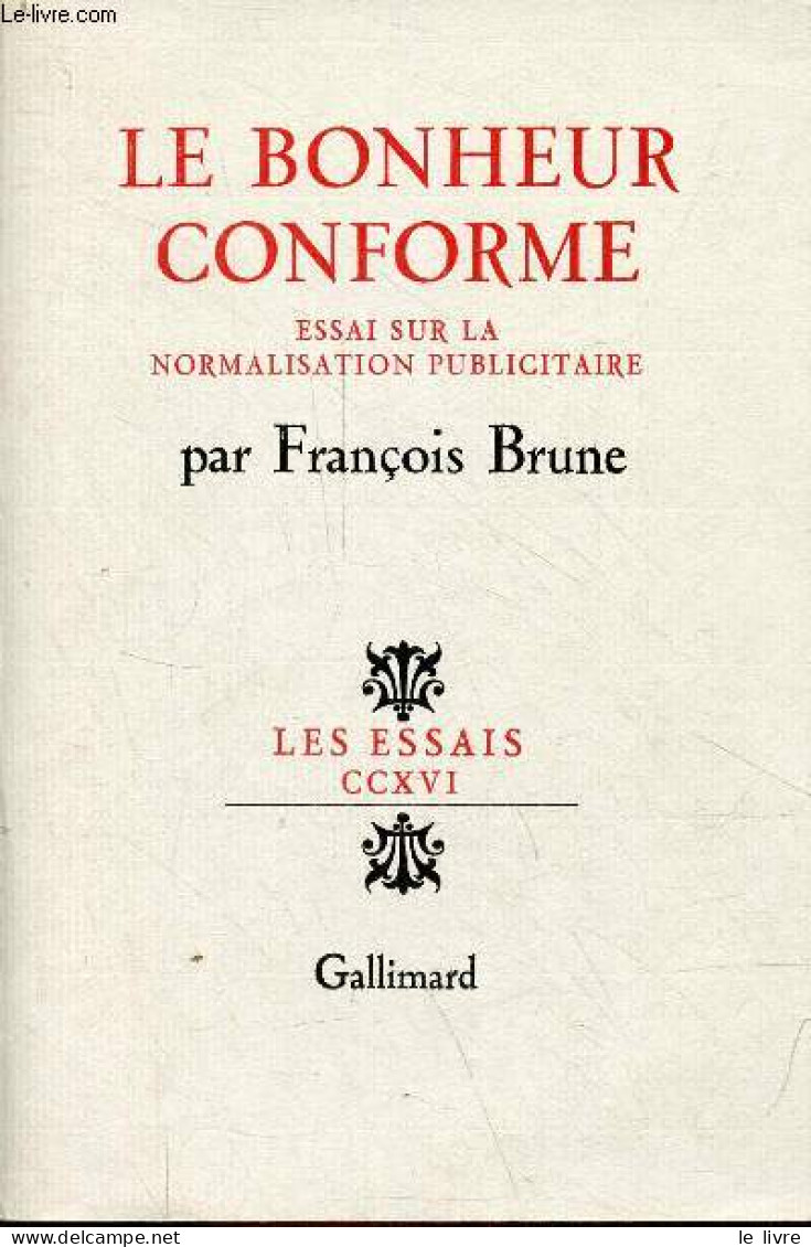 Le Bonheur Conforme Essai Sur La Normalisation Publicitaire - Collection Les Essais N°CCXVI. - Brune François - 1981 - Boekhouding & Beheer