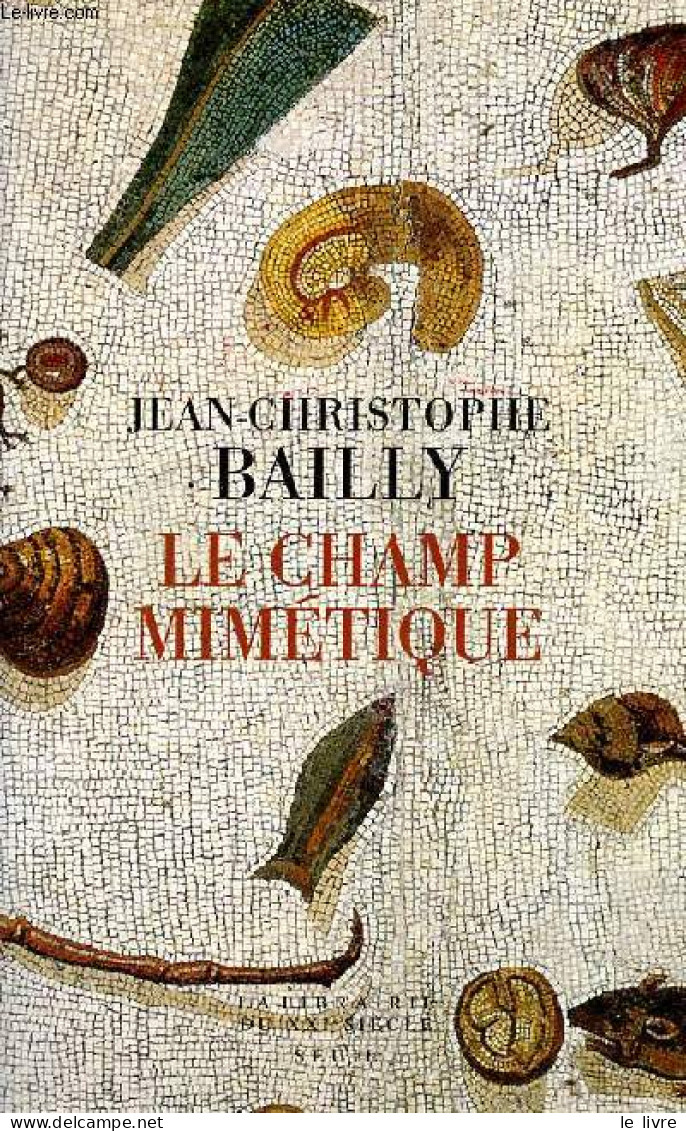 Le Champ Mimétique - Collection La Librairie Du XXIe Siècle - Dédicacé Par L'auteur. - Bailly Jean-Christophe - 2005 - Livres Dédicacés