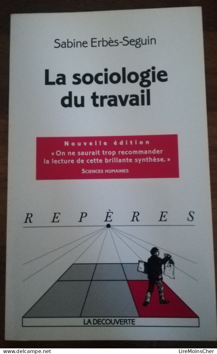 SABINEE ERBES-SEGUIN LA SOCIOLOGIE DU TRAVAIL REPERES LA DECOUVERTE 2004 SOCIOLOGUE ECONOMIE TAYLORISME ETC - Sociologia