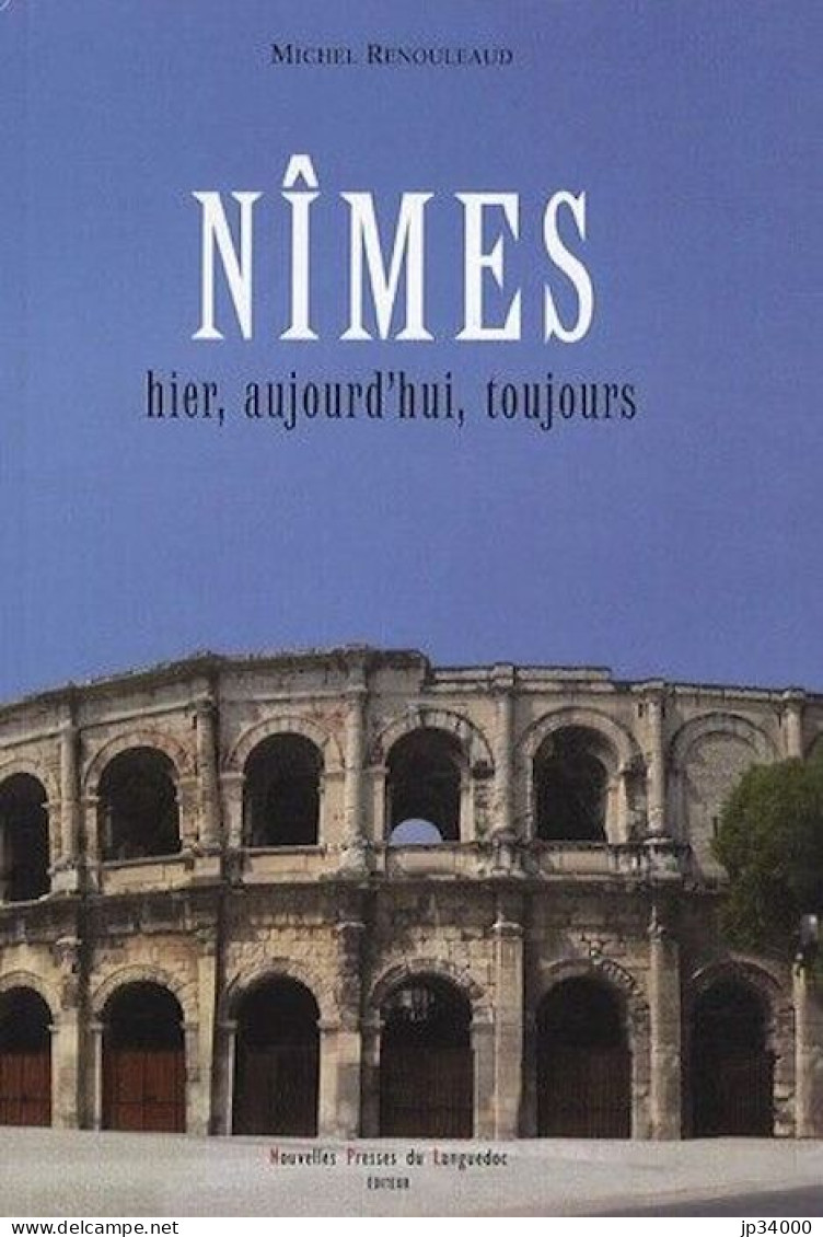 Nîmes: Hier, Aujourd'hui, Toujours Par M. Renouillard. Presses Du Languedoc 2009 - Languedoc-Roussillon