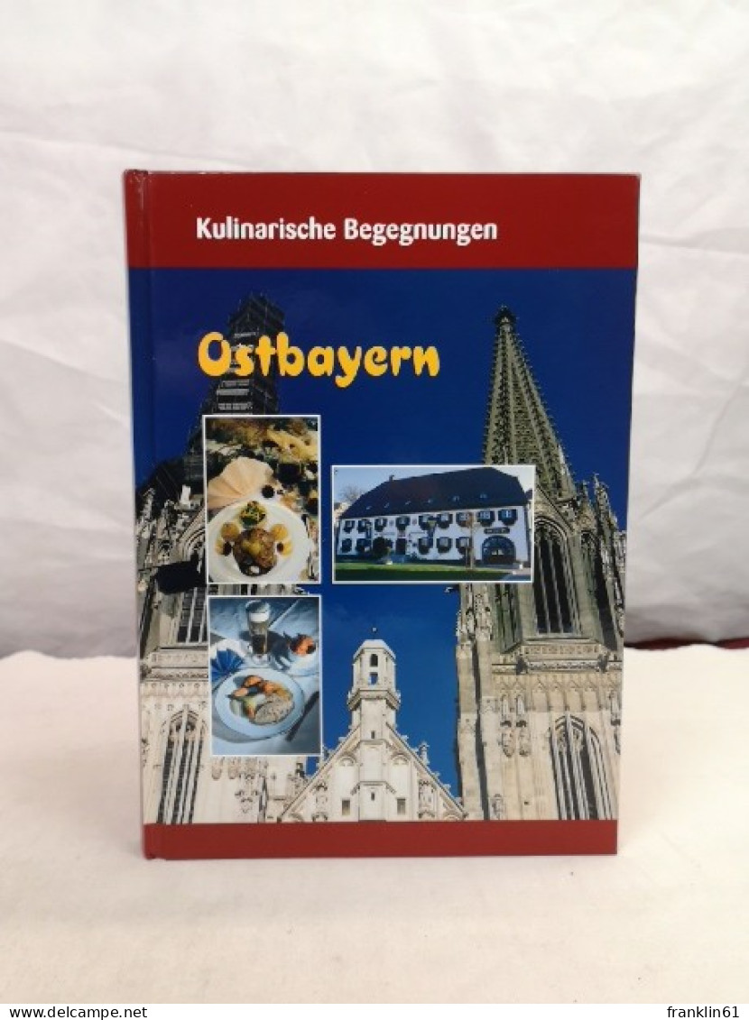 Kulinarische Begegnungen. Ostbayern. - Essen & Trinken