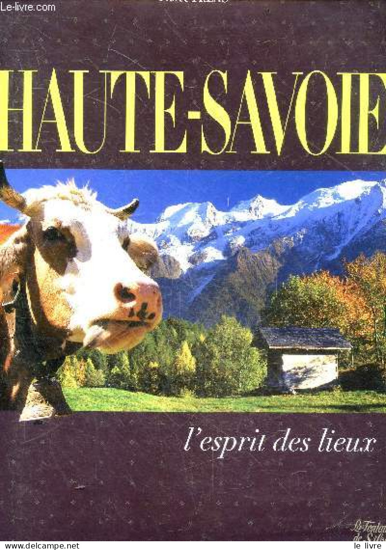 Haute-Savoie, L'esprit Des Lieux - Les Savoies, Un Esprit Des Lieux - A La Decouverte Des Pays De Savoie - Pierre Préau - Rhône-Alpes