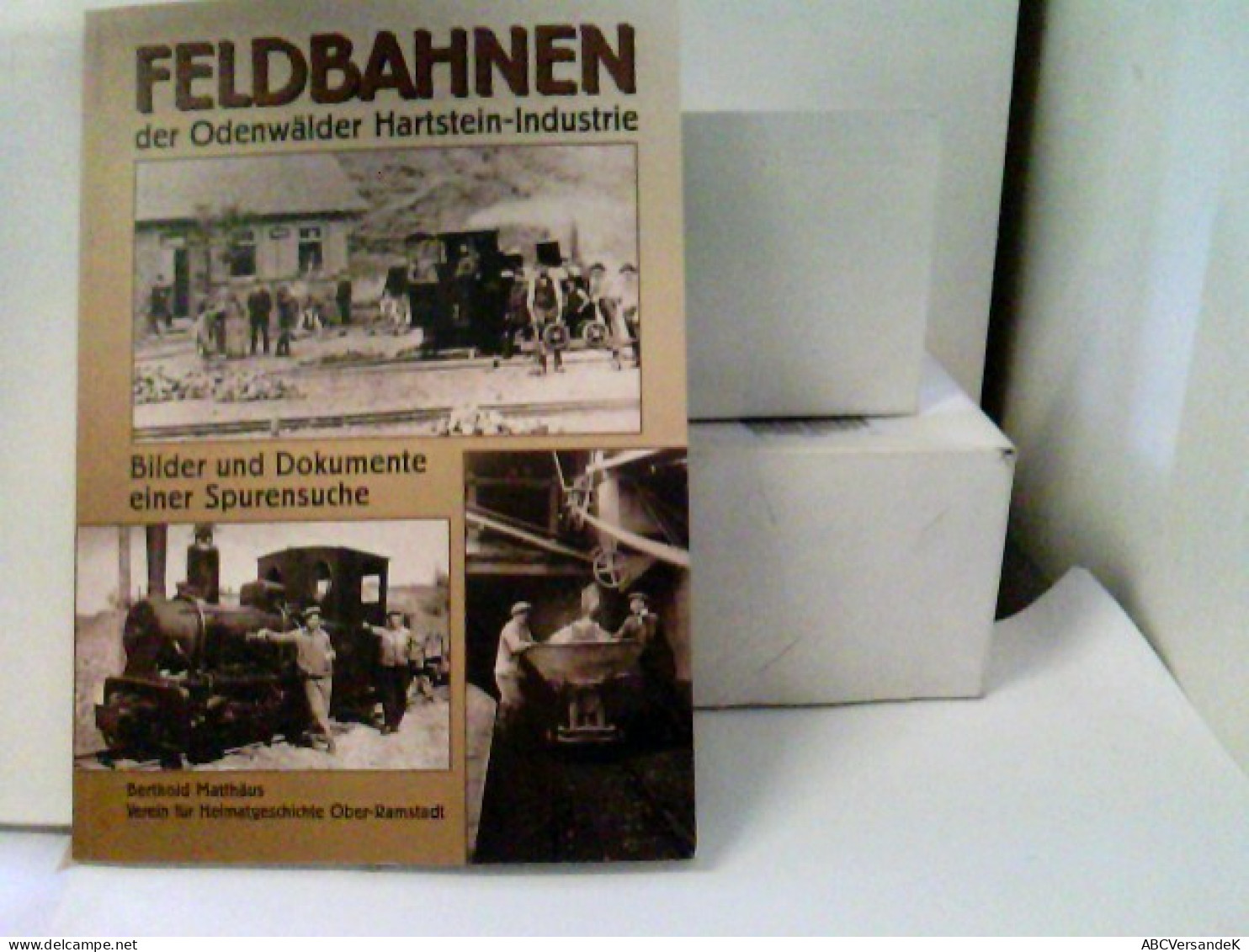 Feldbahnen Der Odenwälder Hartstein-Industrie : Bilder Und Dokumente Einer Spurensuche. - Transporte