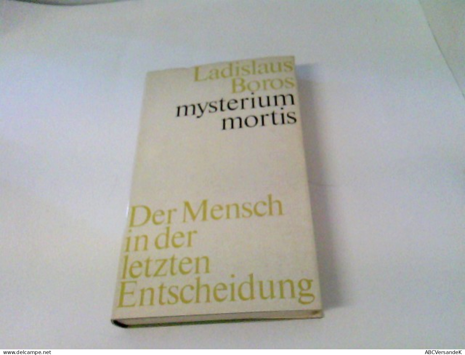 Mysterium Mortis. Der Mensch In Der Letzten Entscheidung - Autres & Non Classés