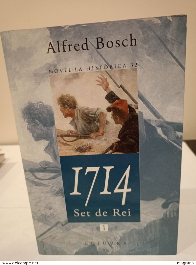 1714. Set De Rei. Alfred Bosch. Novel•la Històrica. Editorial Columna. 2001. 275 Pp. - Cultura