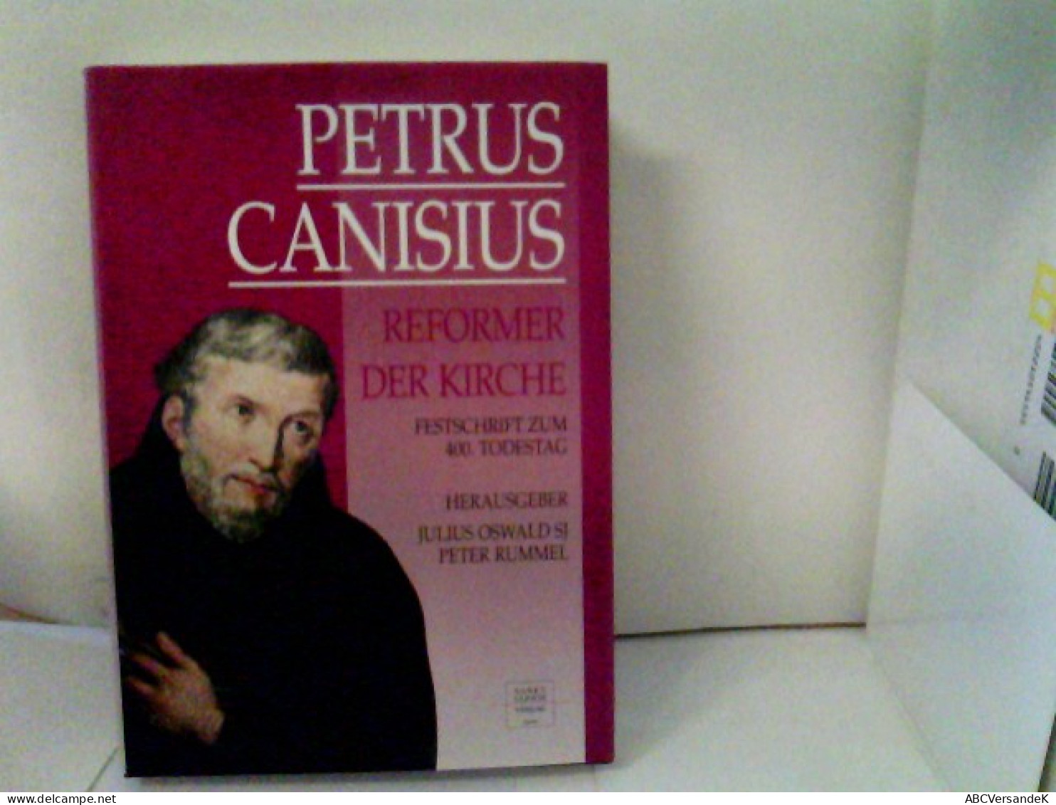 Petrus Canisius : Reformer Der Kirche ; Festschrift Zum 400. Todestag Des Zweiten Apostels Deutschlands. - Autres & Non Classés