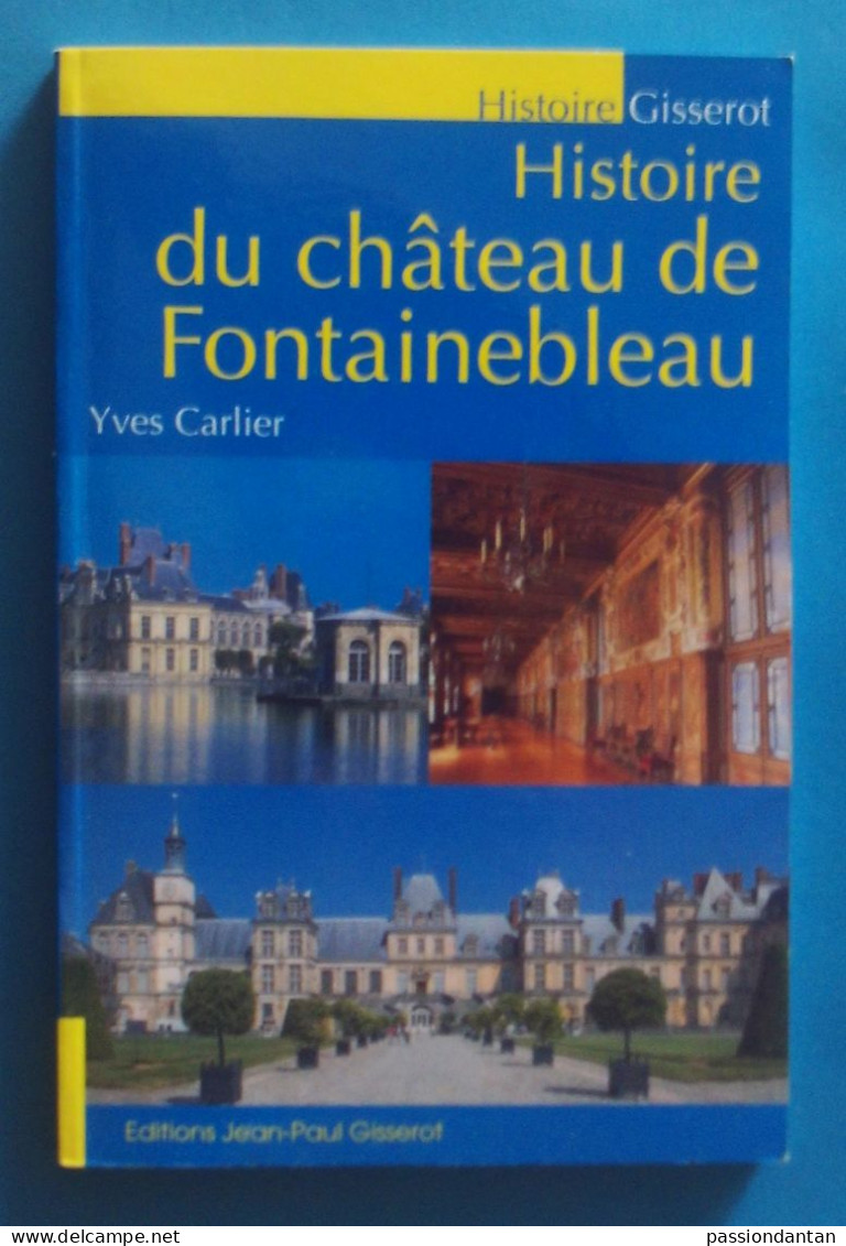 Livre Daté De 2010 - Auteur Yves Carlier - Histoire Du Château De Fontainebleau En Seine Et Marne - Ile-de-France