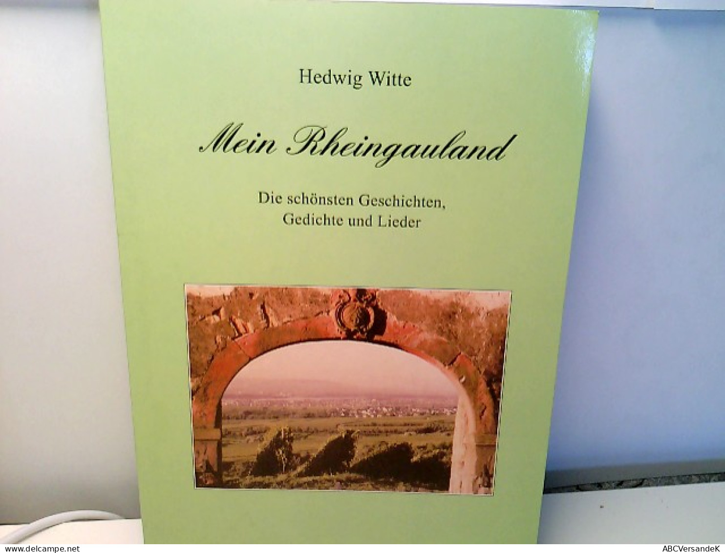 Mein Rheingauland : Die Schönsten Geschichten, Gedichte Und Lieder. - Hessen