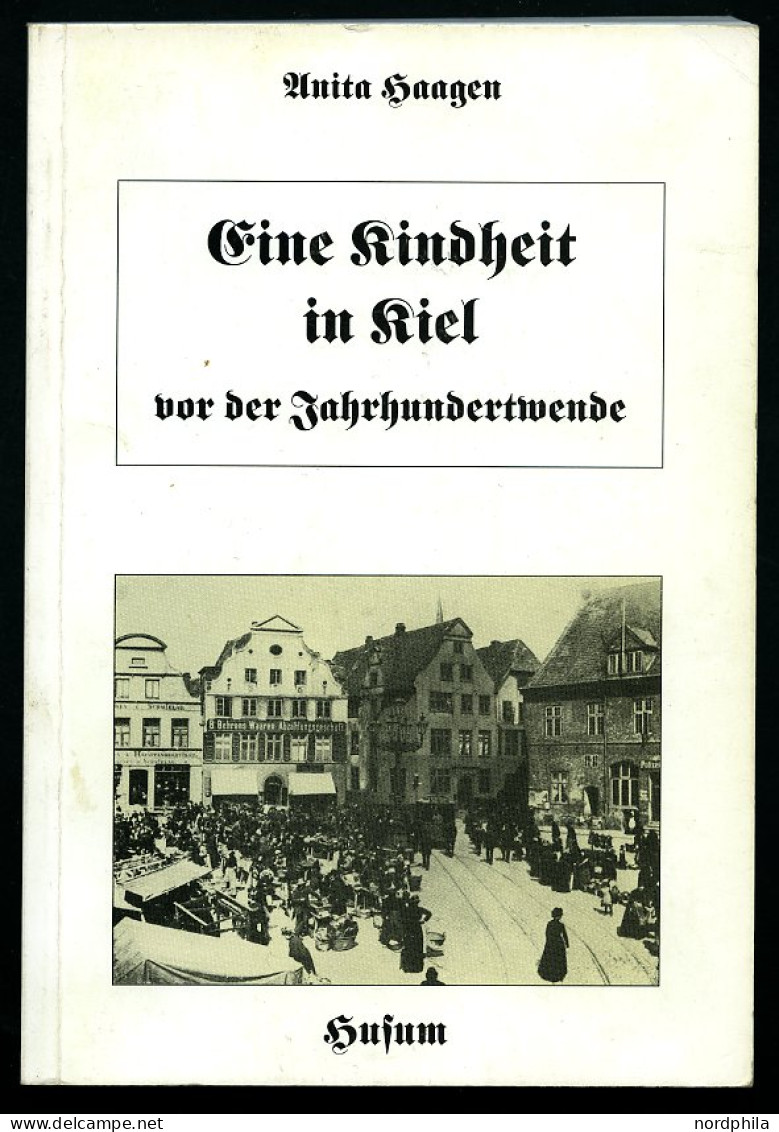 SACHBÜCHER Eine Kindheit In Kiel Vor Der Jahrhundertwende, Von Anita Haagen, 159 Seiten, Mit Einigen Fotos, Husum Verlag - Otros & Sin Clasificación