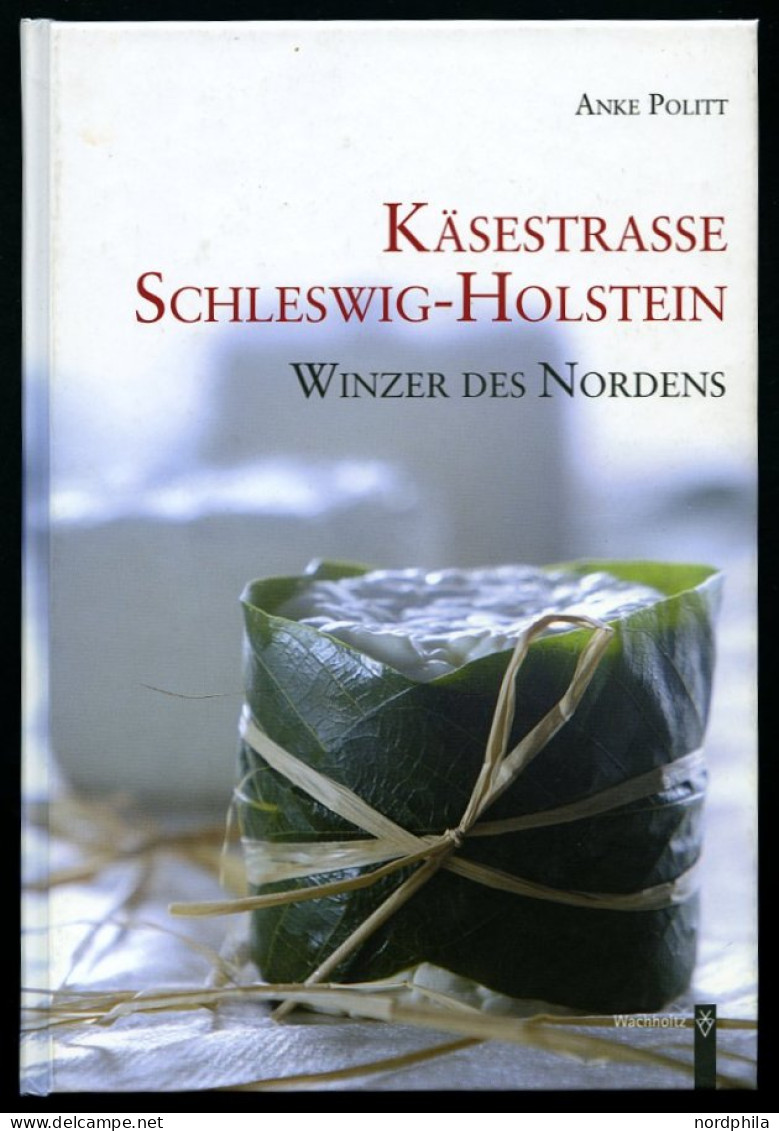 SACHBÜCHER Käsestraße Schleswig-Holstein - Winzer Des Nordens, Von Anke Politt, 83 Seiten Mit Informationen Und Vielen R - Otros & Sin Clasificación