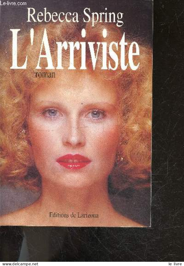 L'arriviste - Roman + Envoi De L'auteur - SPRING REBECCA - 1992 - Livres Dédicacés