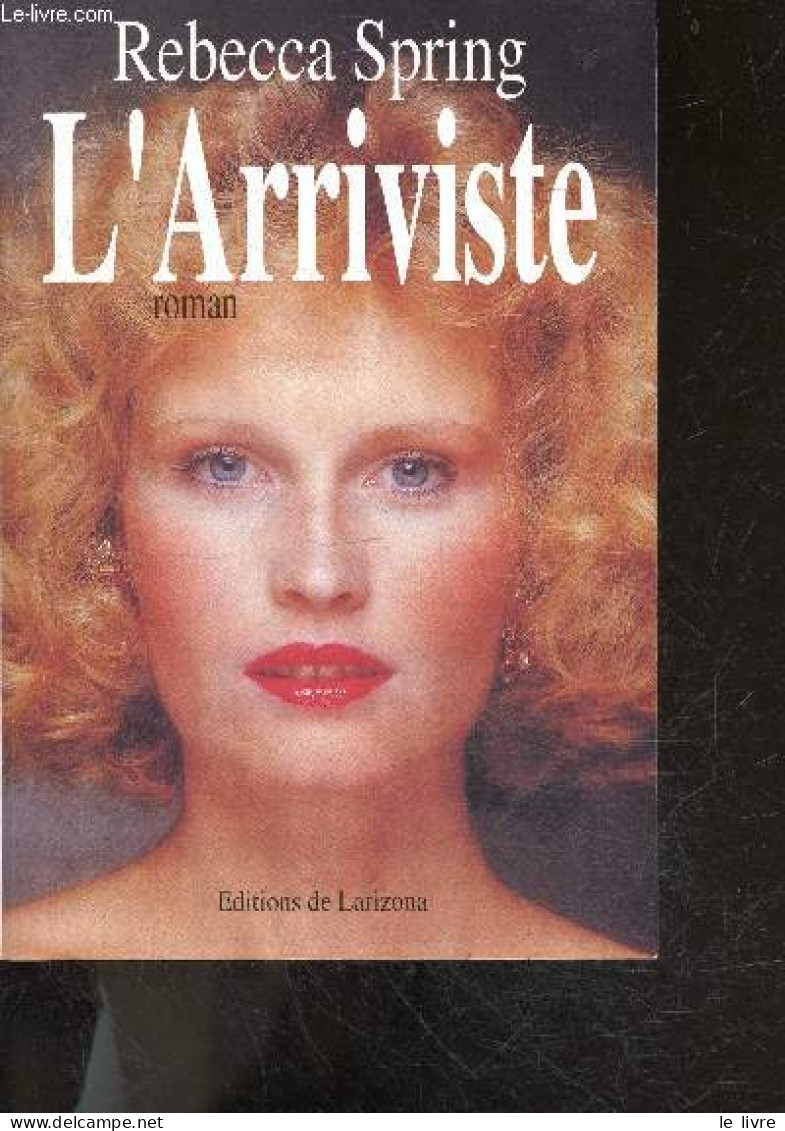 L'arriviste - Roman + Envoi De L'auteur - SPRING REBECCA - 1992 - Livres Dédicacés