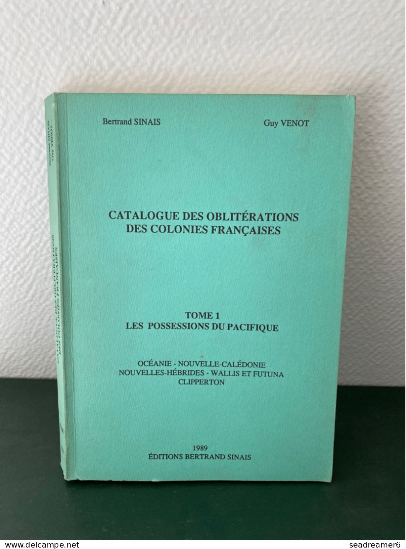 Bertrand SINAIS Guy VENOT OBLITERATIONS DES COLONIES FRANCAISES TOME 1 LES POSSESSIONS DU PACIFIQUE 1989 TTB - Philately And Postal History