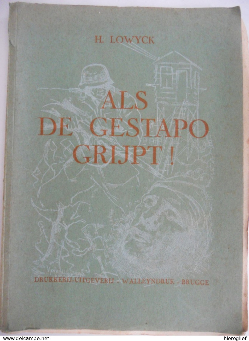 ALS DE GESTAPO GRIJPT ! Door H. Lowyck Geheime Staatspolizei Göring Himmler Holocaust / Brugge Staatspolitie - War 1939-45