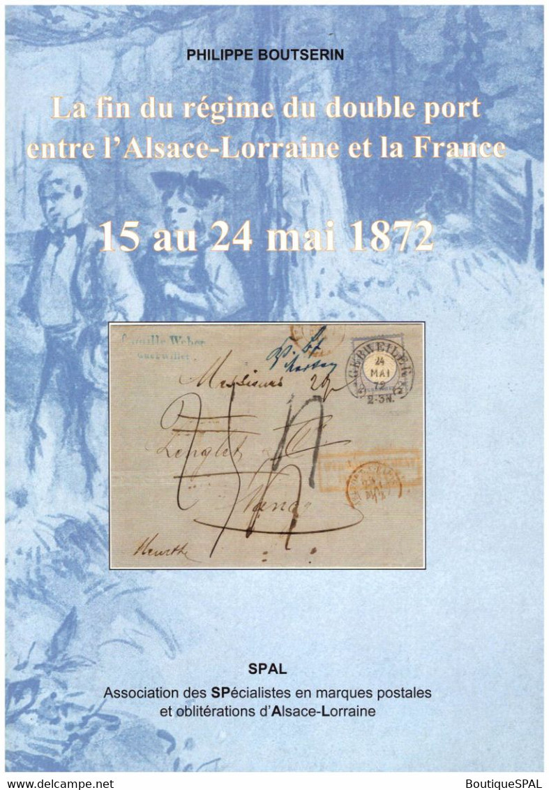 La Fin Du Régime Du Double Port Entre L'Alsace-Lorraine Et La France - 15 Au 24 Mai 1872 - SPAL - Militaire Post & Postgeschiedenis