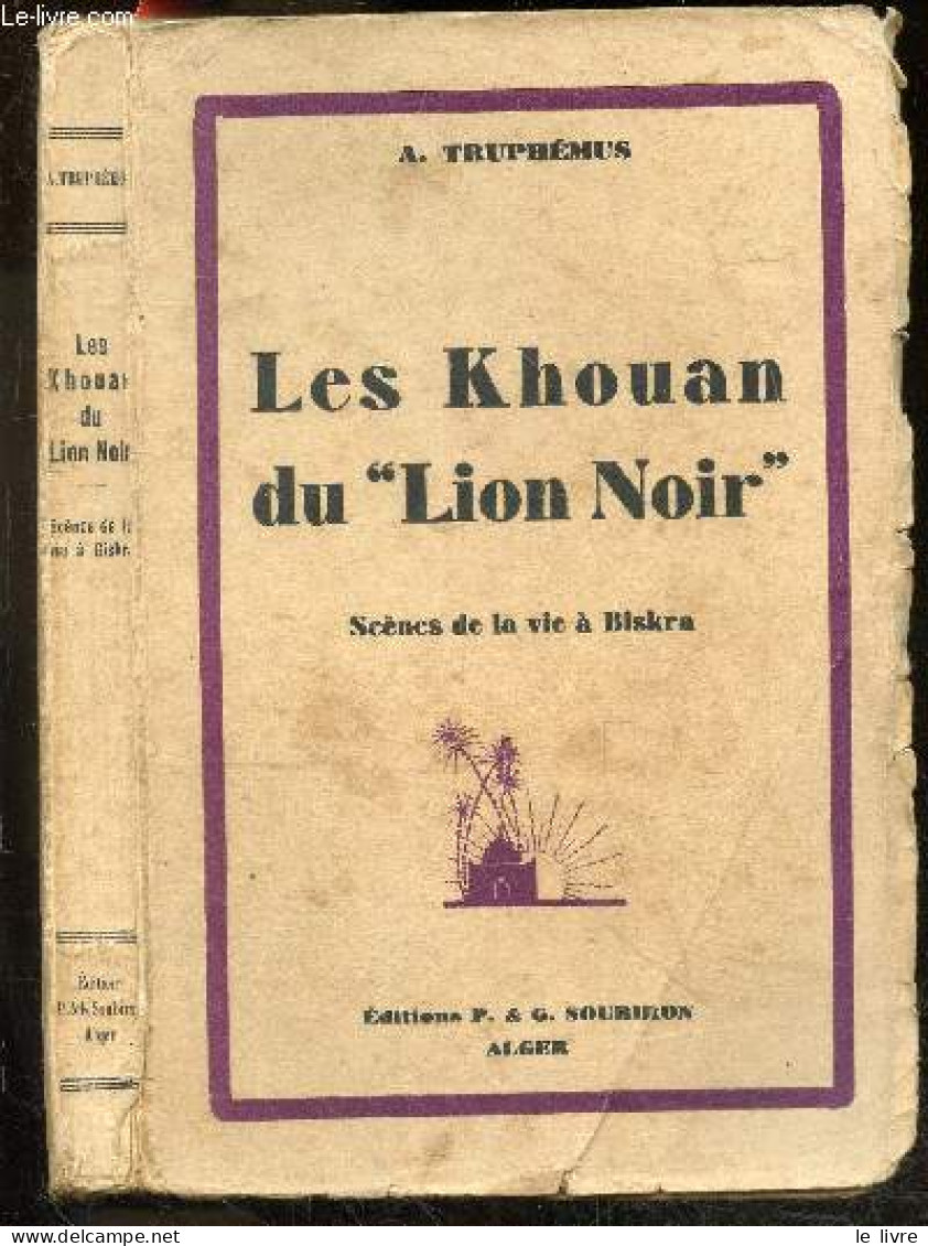 Les Khouan Du "lion Noir" - Scenes De La Vie A Biskra + Envoi De L'auteur - TRUPHEMUS A. - 1931 - Livres Dédicacés