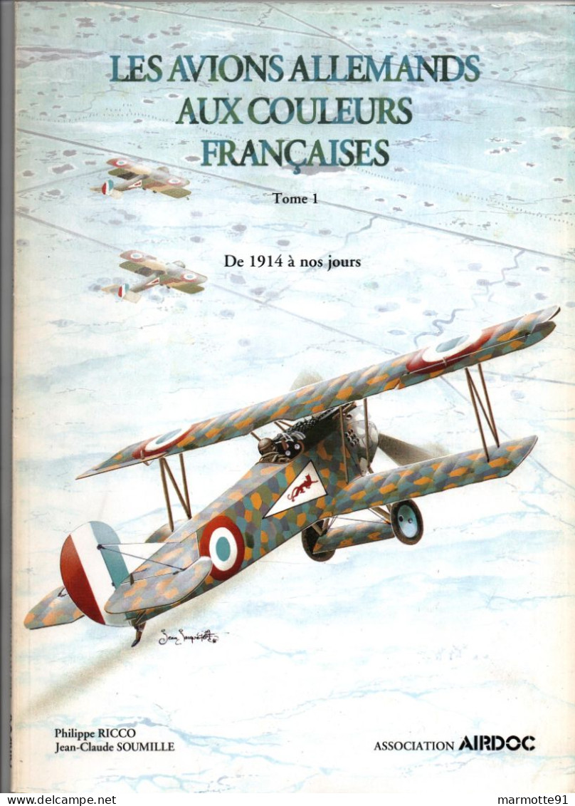 AVIONS ALLEMANDS AUX COULEURS FRANCAISES 1914 A NOS JOURS PAR RICCO ET SOUMILLE TOME 1  AIRDOC - Aviation