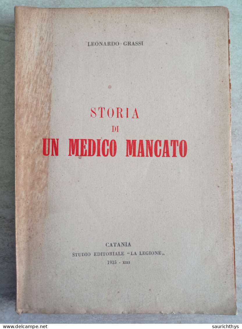 Storia Di Un Medico Mancato Autografo Leonardo Grassi Di Mascali Editoriale La Legione Catania 1935 - Geschiedenis, Biografie, Filosofie