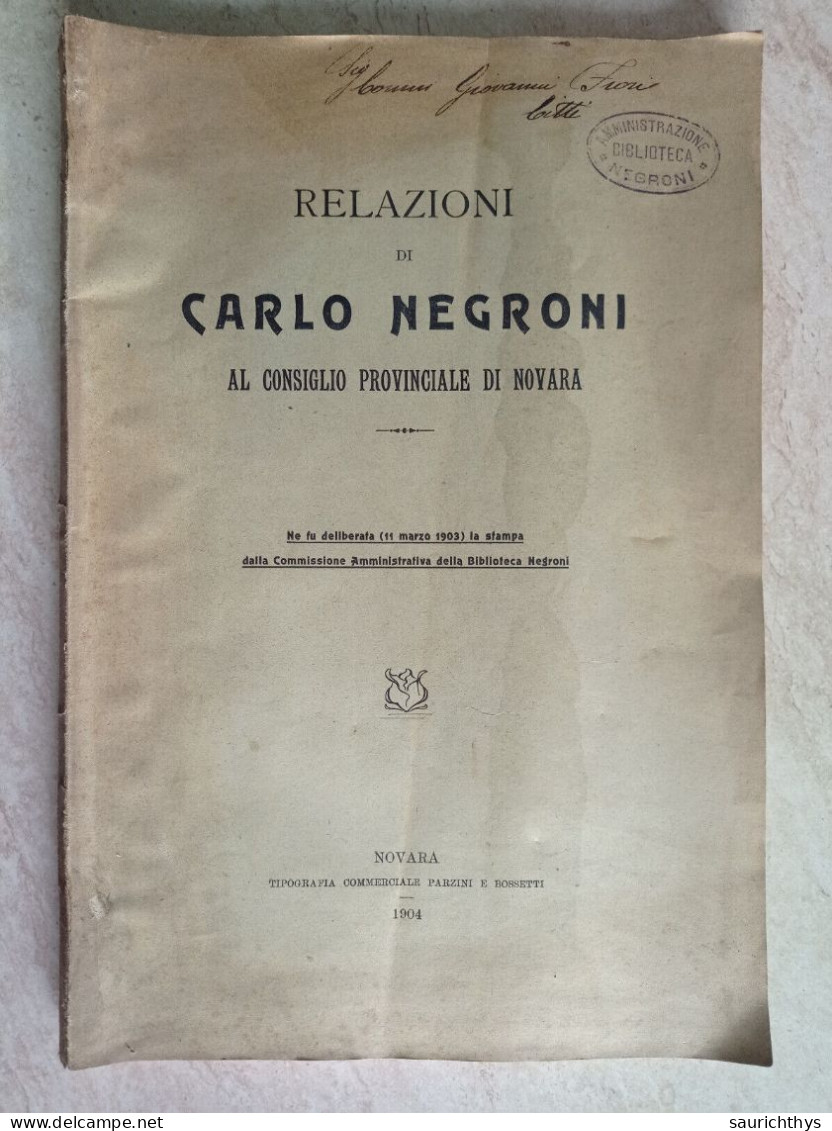 Relazioni Di Carlo Negroni Al Consiglio Provinciale Di Novara Tipografia Parzini E Bossetti 1904 - Novarese - Geschiedenis, Biografie, Filosofie