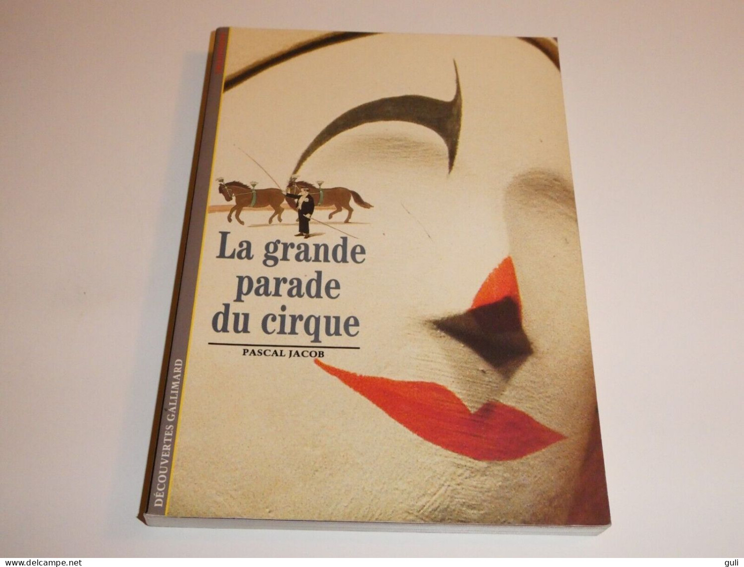 Livre PASCAL JACOB . La Grande Parade Du Cirque  ( Circus Parade )  Découvertes Gallimard 134 - Année 1992 = 176 Pages - Autres & Non Classés