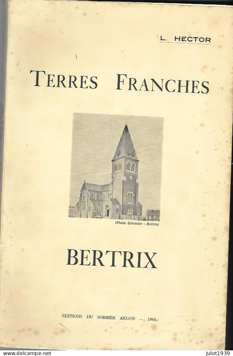 Julot1939 ...  BERTRIX ..-- TERRES FRANCHES . Par L. HECTOR . 1965  174 Pages De Lecture Instructive !!!! - Bertrix