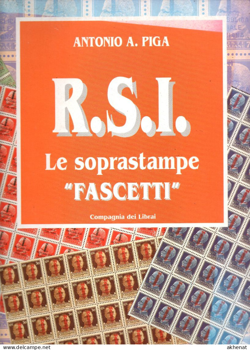 ANTONIO A. PIGA  - R.S.I. Le Soprastampe FASCETTI . STUDIO IN 212 PAGINE. Usato - Philately And Postal History