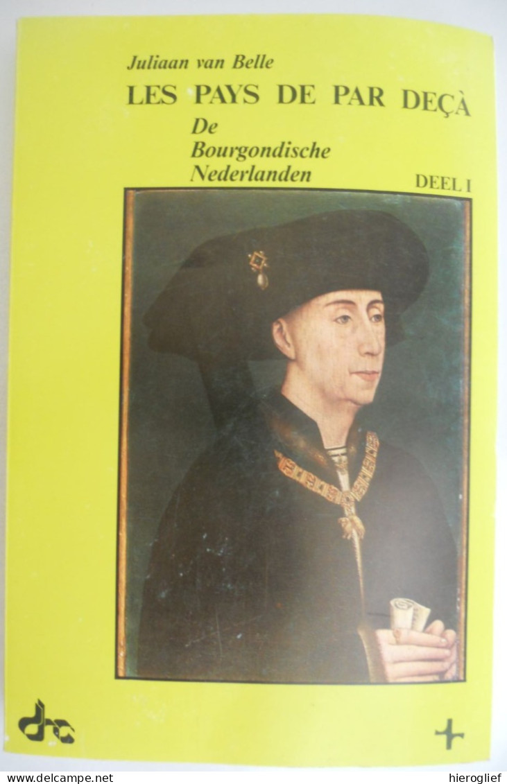 Les Pays De Par Deçà - De Bourgondische Nederlanden I - Regeerperiode V Filips De Goede 1419-1467- Juliaan Van Belle - Histoire