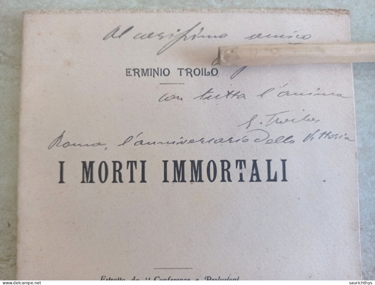 I Morti Immortali Autografo Erminio Troilo Da Perano Estratto Da Conferenze E Prolusioni 1919 - Histoire, Biographie, Philosophie