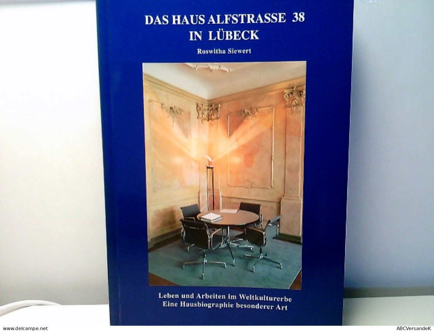 Das Haus Alfstrasse 38 In Lübeck: Leben Und Arbeiten Im Weltkulturerbe. Eine Hausbiographie Besonderer Art. - - Architectuur