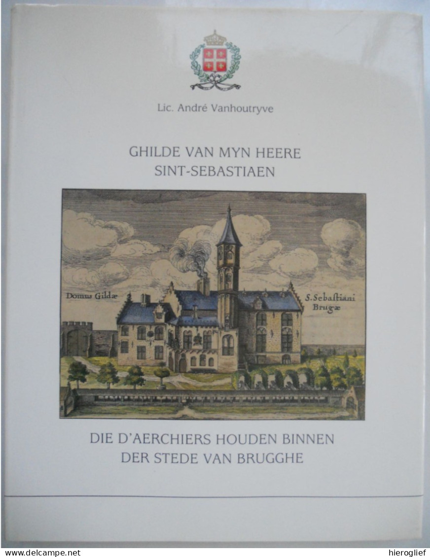 Ghilde V Mynheere SINT-SEBASTIAEN Aerchiers Binnen BRUGGHE A. Vanhoutryve Schuttersgilde Brugge SINT-SEBASTIAANSGILDE - Historia